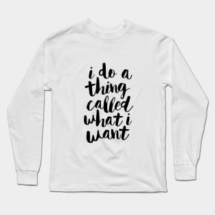 I Do a Thing Called What I Want Long Sleeve T-Shirt